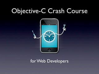 Objective-C Crash Course




     for Web Developers
 