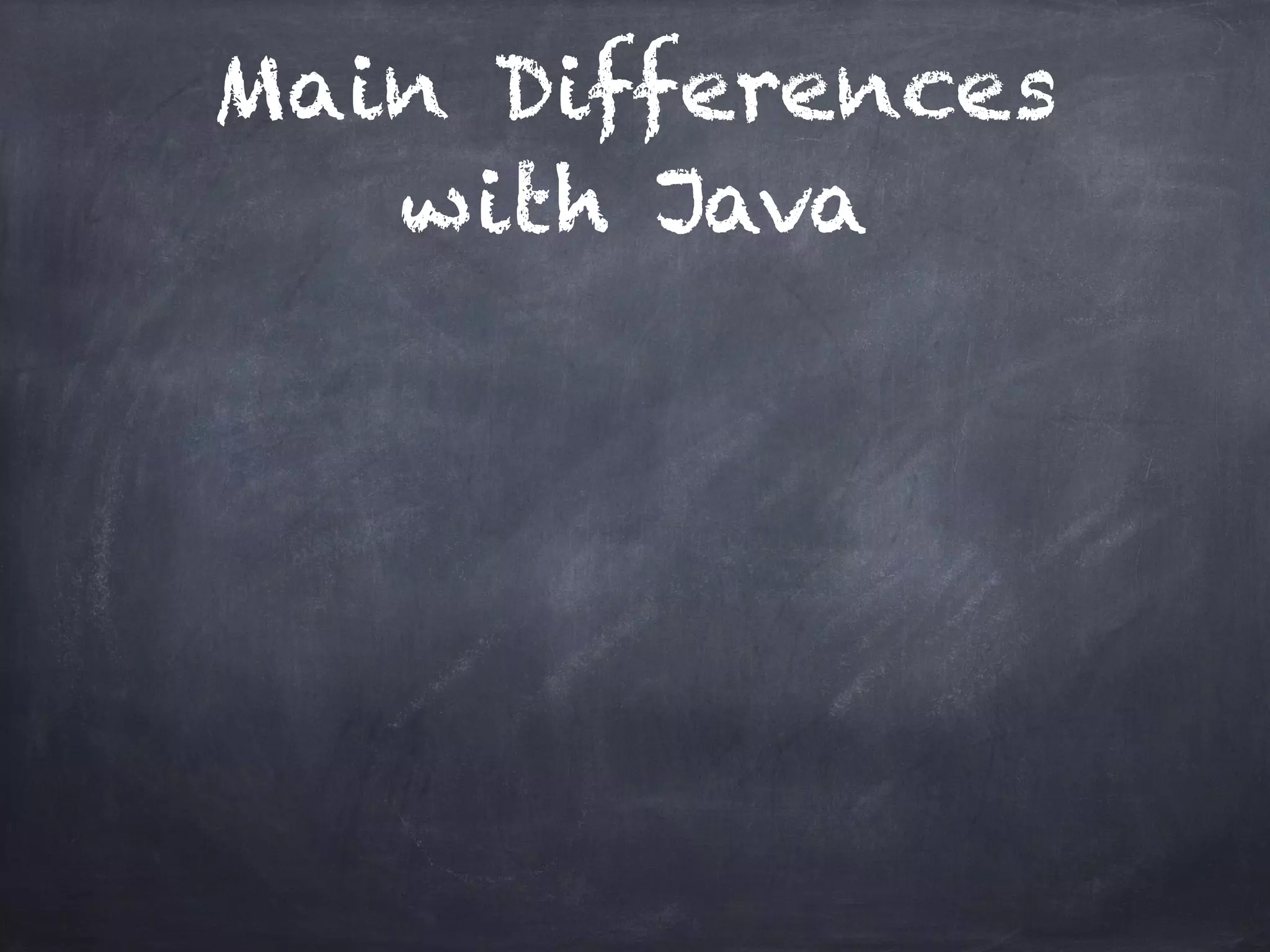 Main Differences
with Java
 