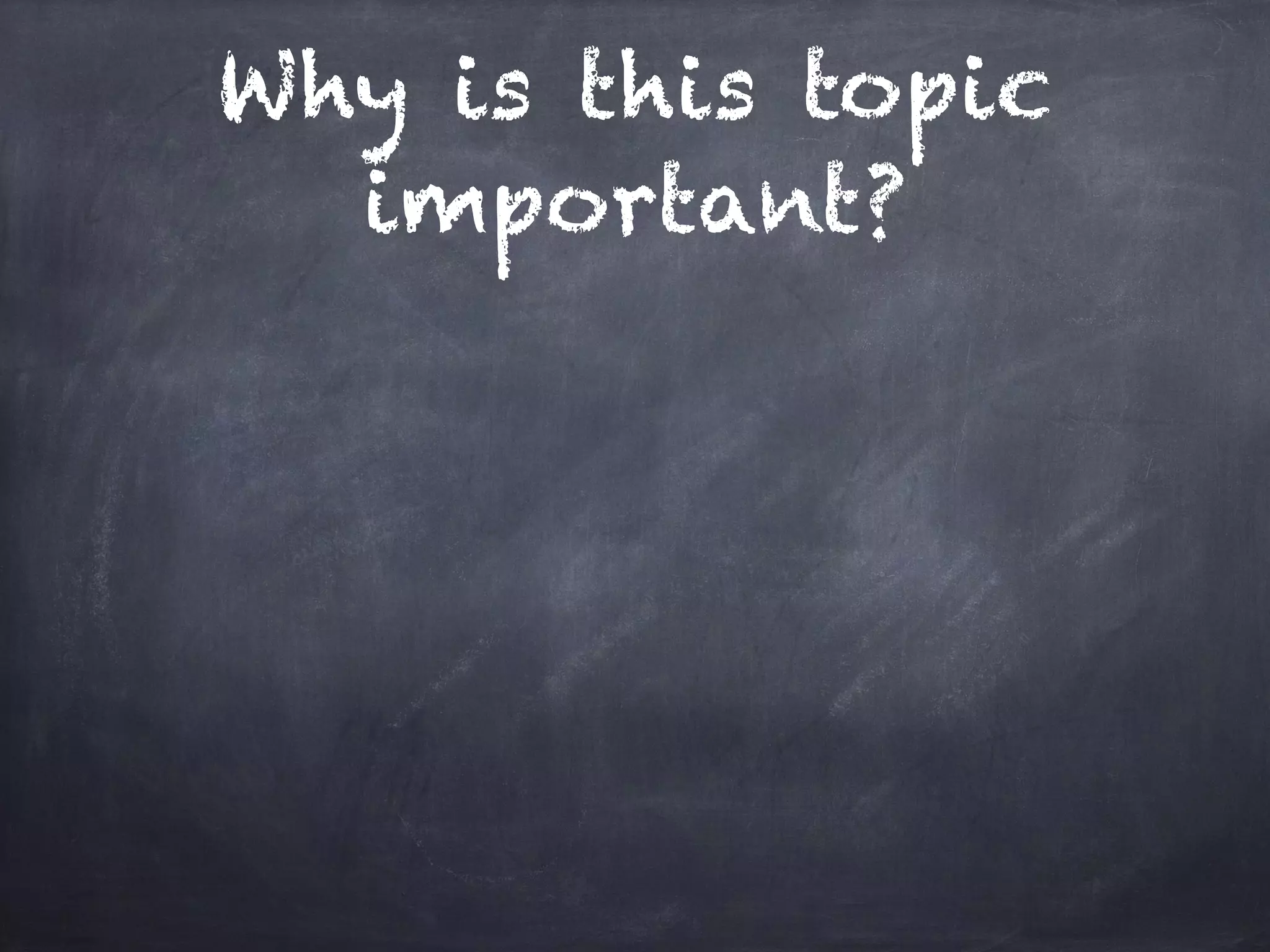 Why is this topic
important?
 