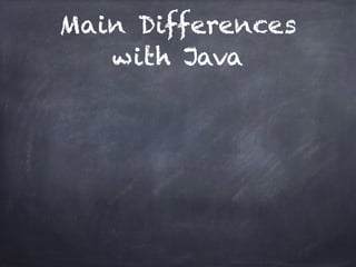 Main Differences
with Java
 