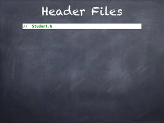 Header Files
// Student.h
 