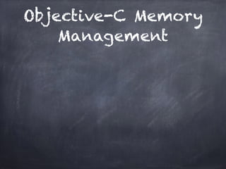 Objective-C Memory
Management
 