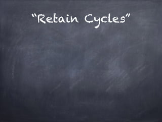 “Retain Cycles”
 