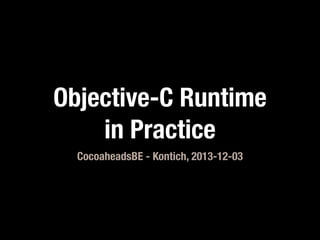 Objective-C Runtime
in Practice
CocoaheadsBE - Kontich, 2013-12-03

 