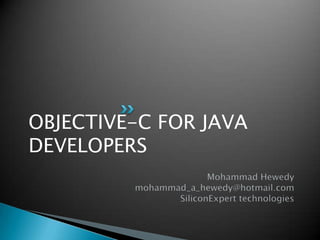 OBJECTIVE-C FOR JAVA
DEVELOPERS
 