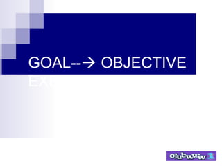 GOAL-- OBJECTIVE
EXERCISE
 