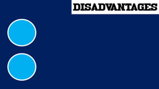 disadvantages
 