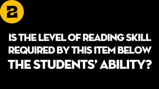 2
Isthelevelofreadingskill
requiredbythisitembelow
thestudents’ability?
 