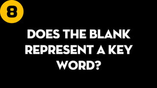 8
Does the blank
represent a key
word?
 