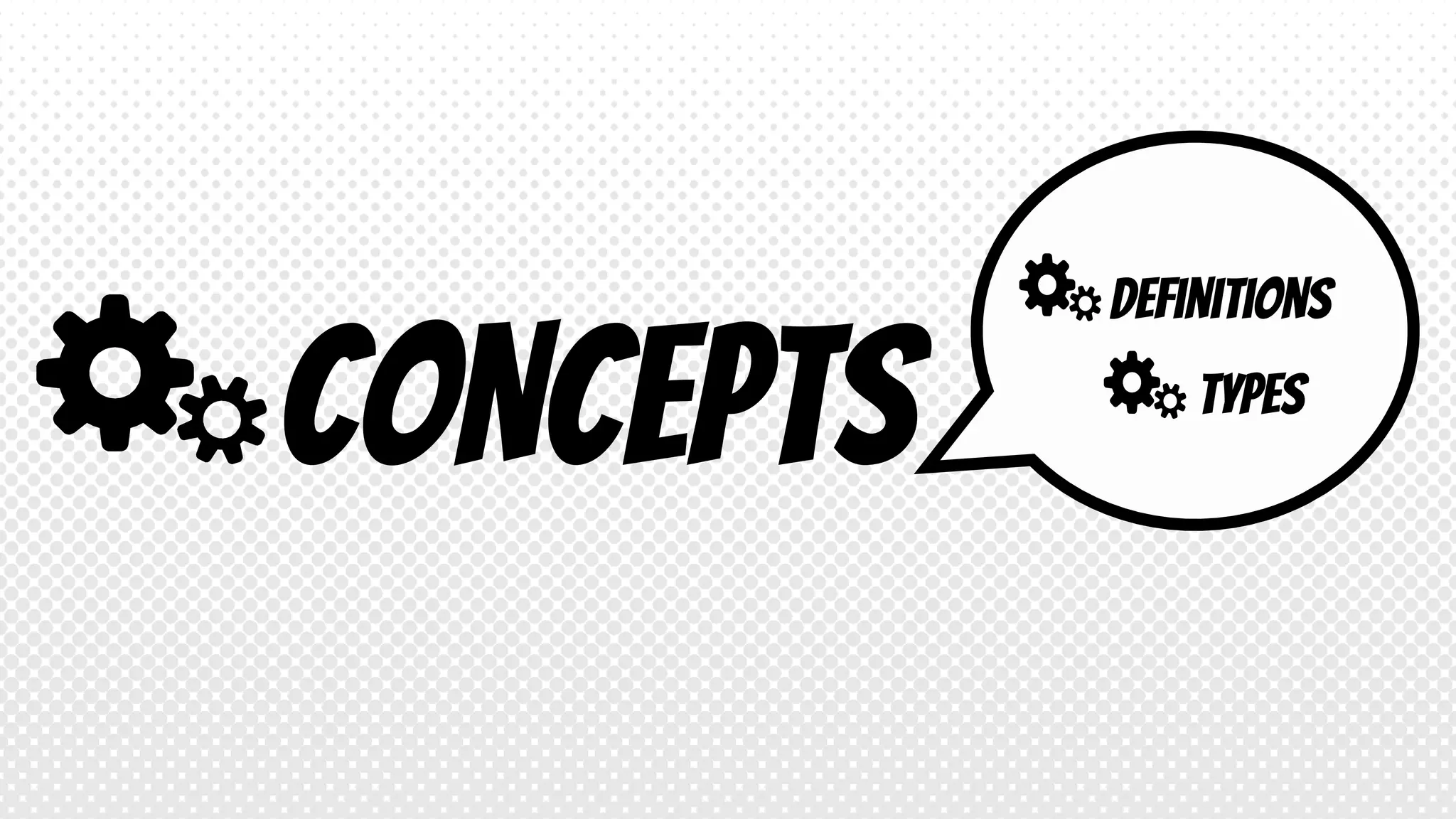 CONCEPTS
Definitions
TYPES
 