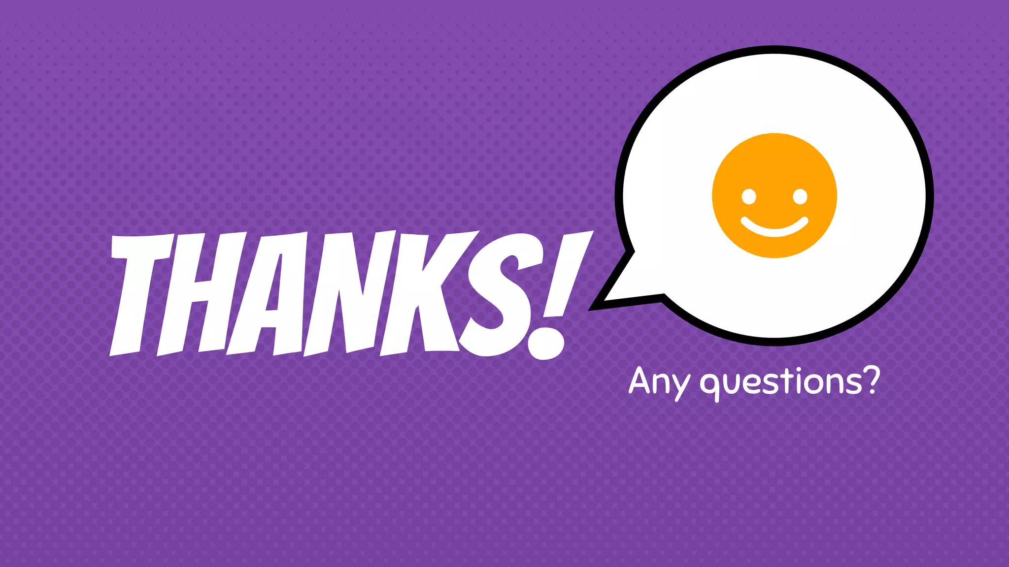 THANKS! Any questions?
 