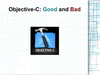 Objective-C: Good and Bad
 