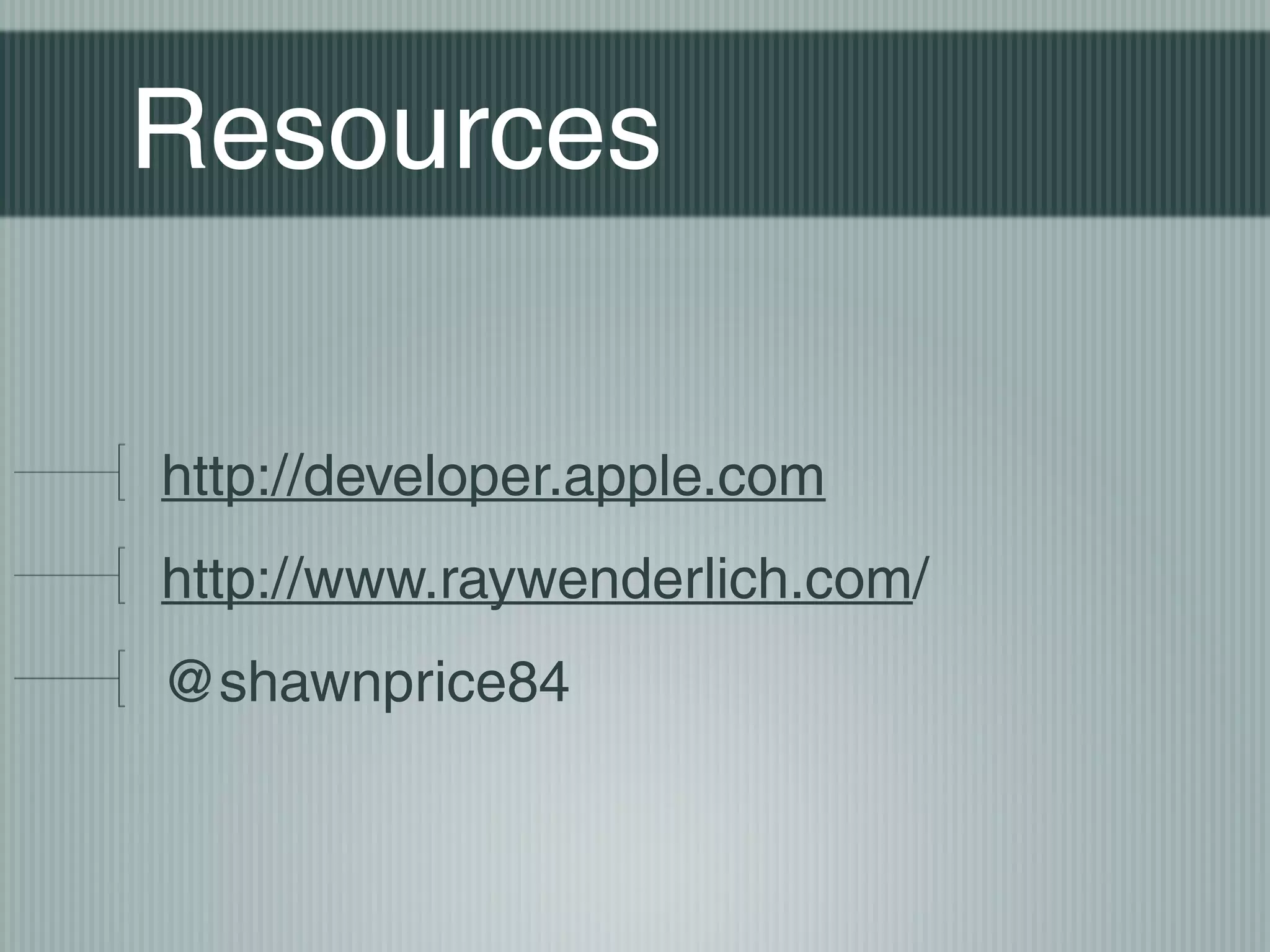 Resources
http://developer.apple.com
http://www.raywenderlich.com/
@shawnprice84

 