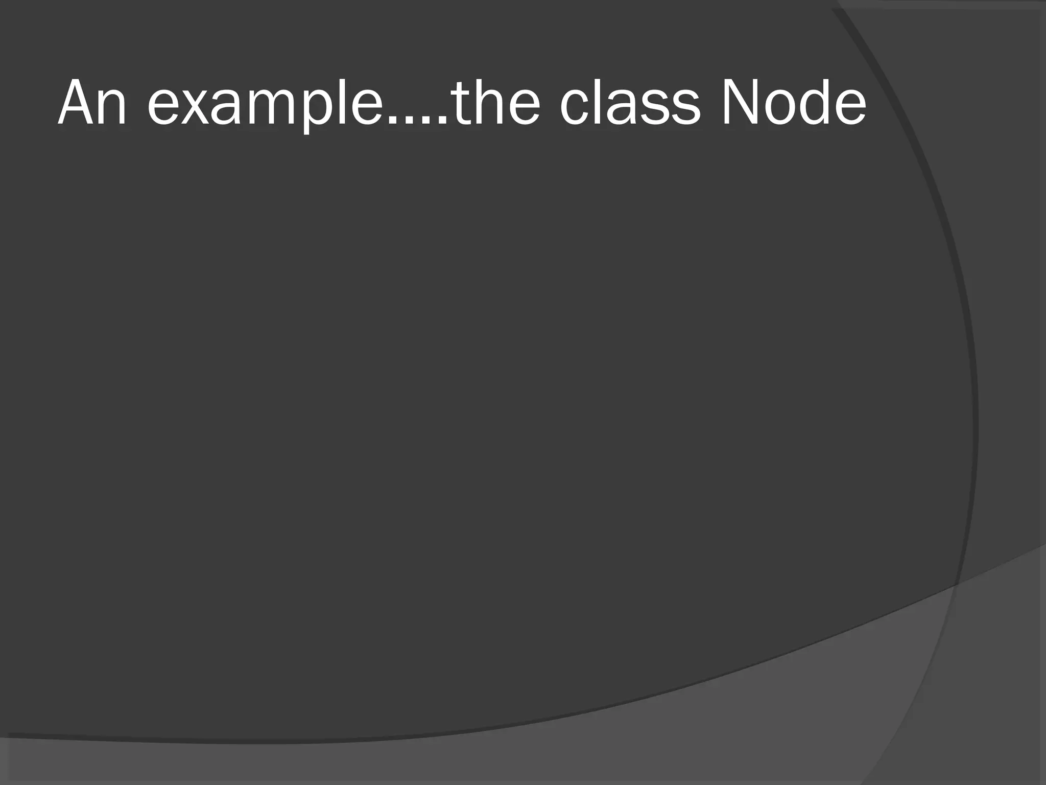 An example….the class Node 