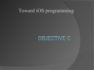 Toward iOS programming
 