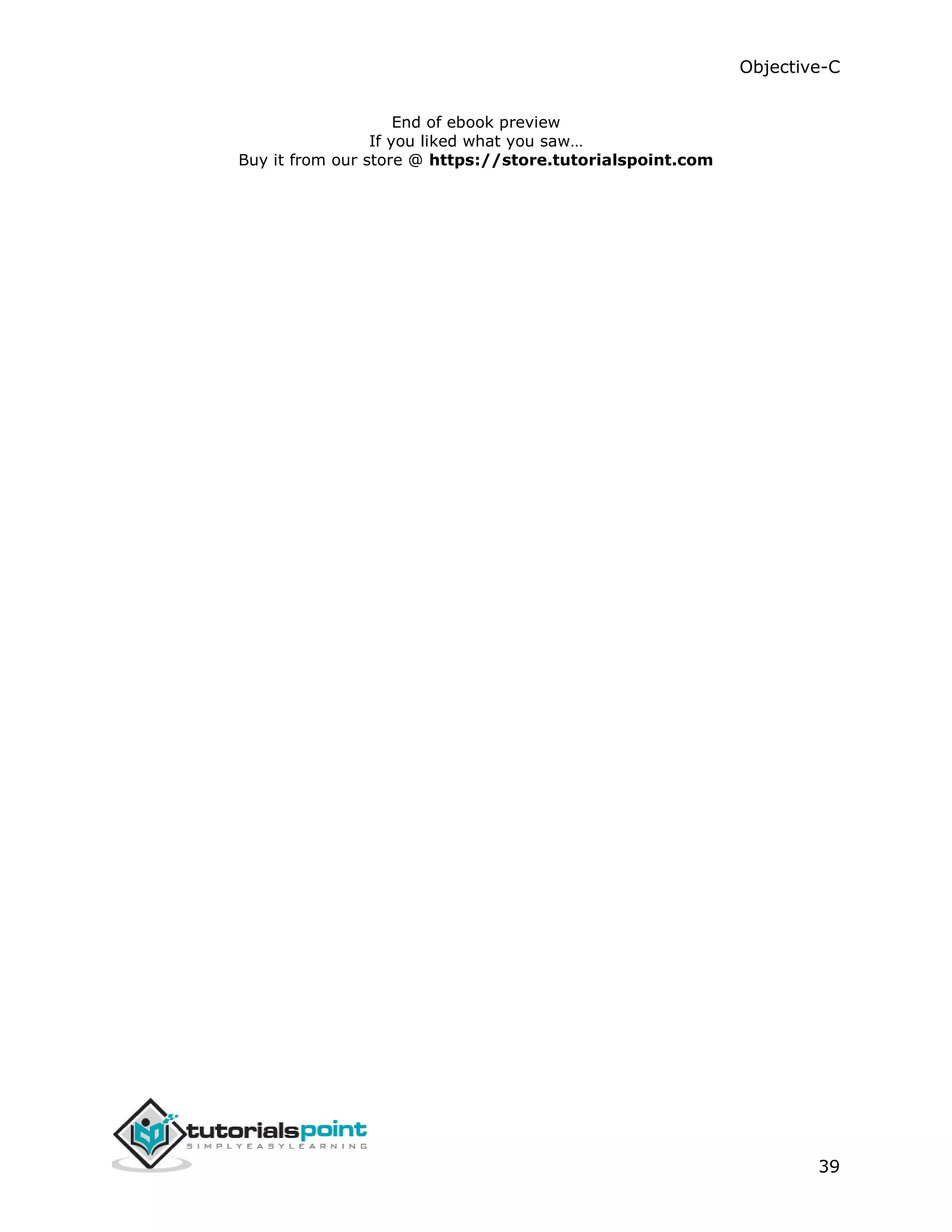 Objective-C 39 End of ebook preview If you liked what you saw… Buy it from our store @ https://store.tutorialspoint.com 