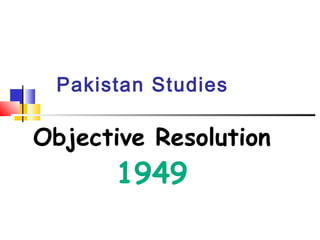 Pakistan Studies
Objective Resolution
1949
 