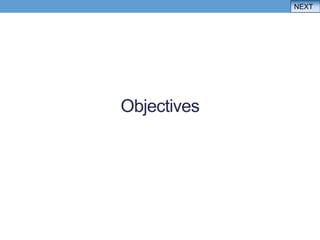 NEXT




Objectives
 
