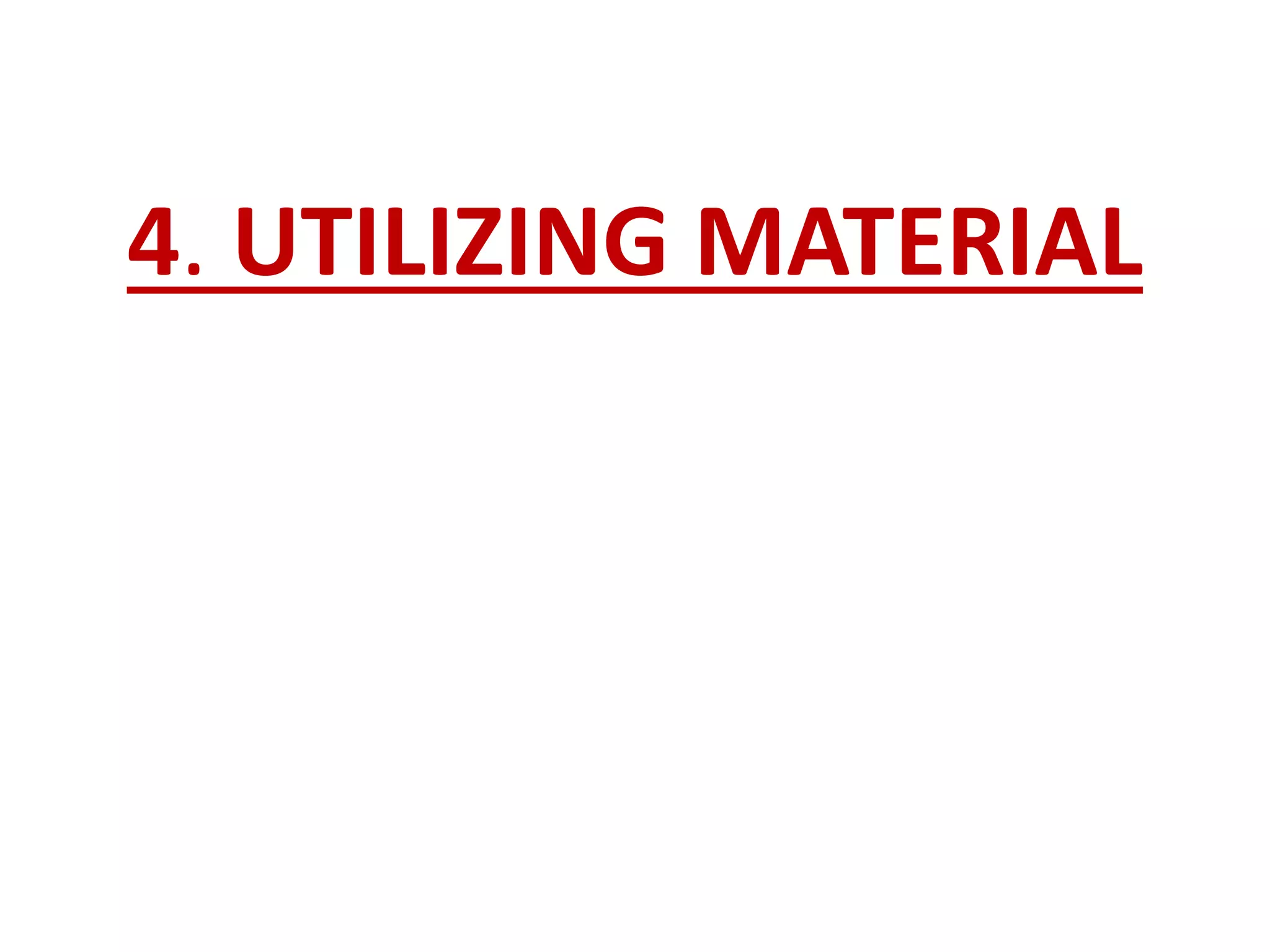 4. UTILIZING MATERIAL
 