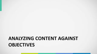 ANALYZING CONTENT AGAINST
OBJECTIVES
 