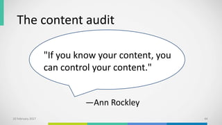 The content audit
"If you know your content, you
can control your content."
10 February 2017 44
—Ann Rockley
 