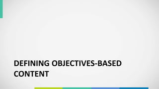 DEFINING OBJECTIVES-BASED
CONTENT
 