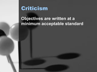Criticism Objectives are written at a minimum acceptable standard 