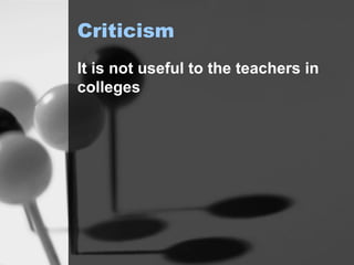 Criticism It is not useful to the teachers in colleges 