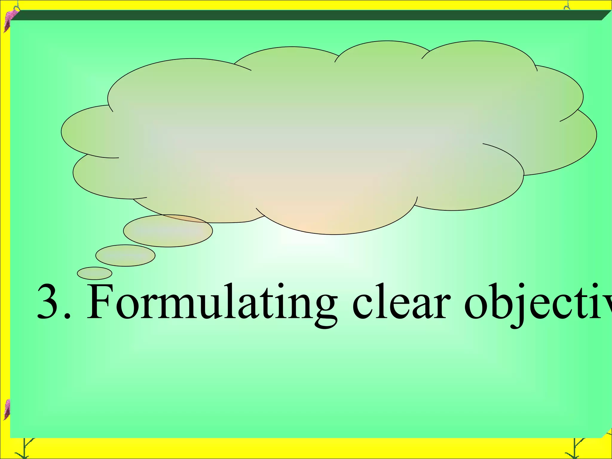 3. Formulating clear objectives.  