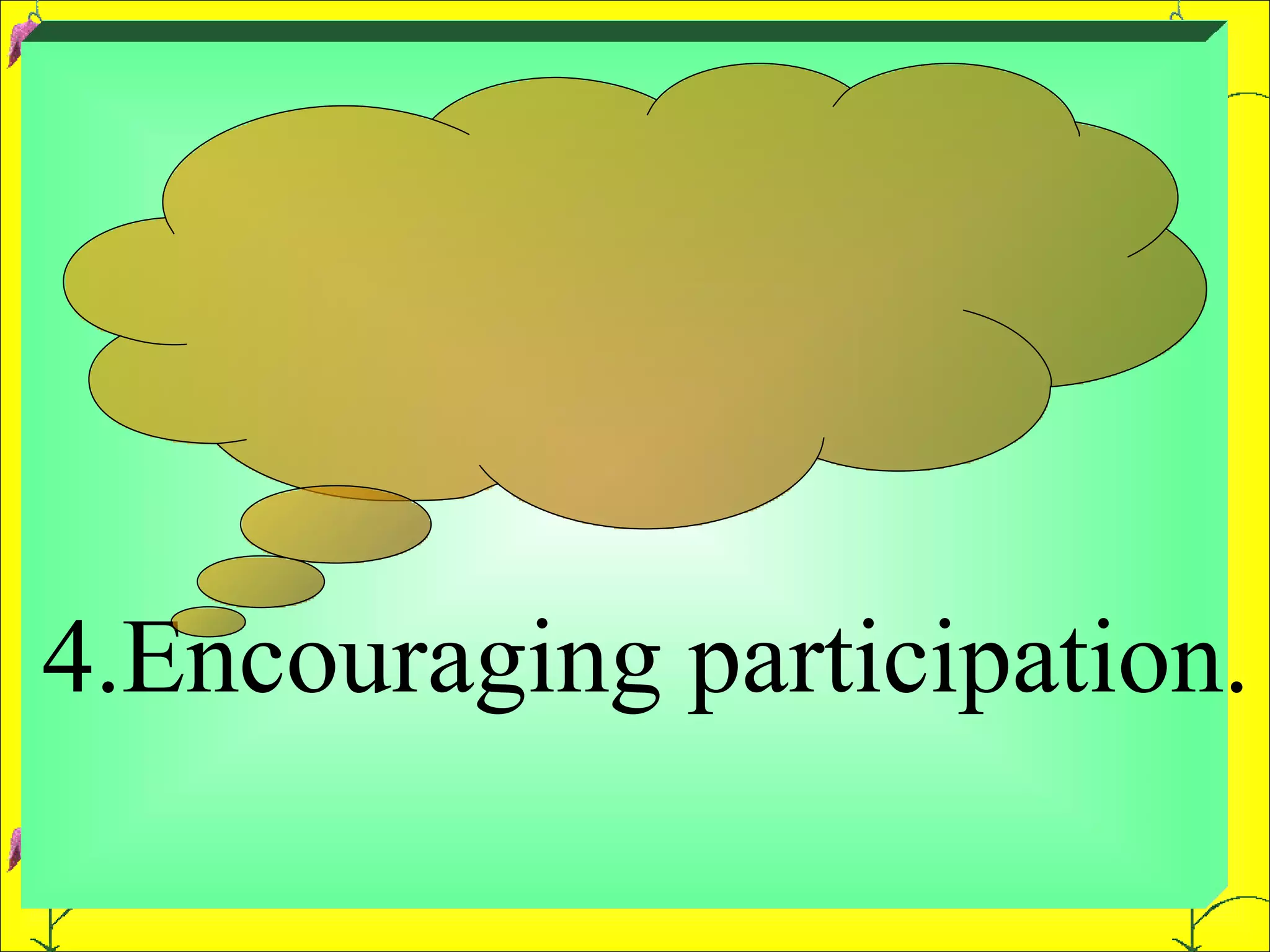 4.Encouraging participation. 