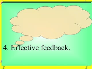 4. Effective feedback.  