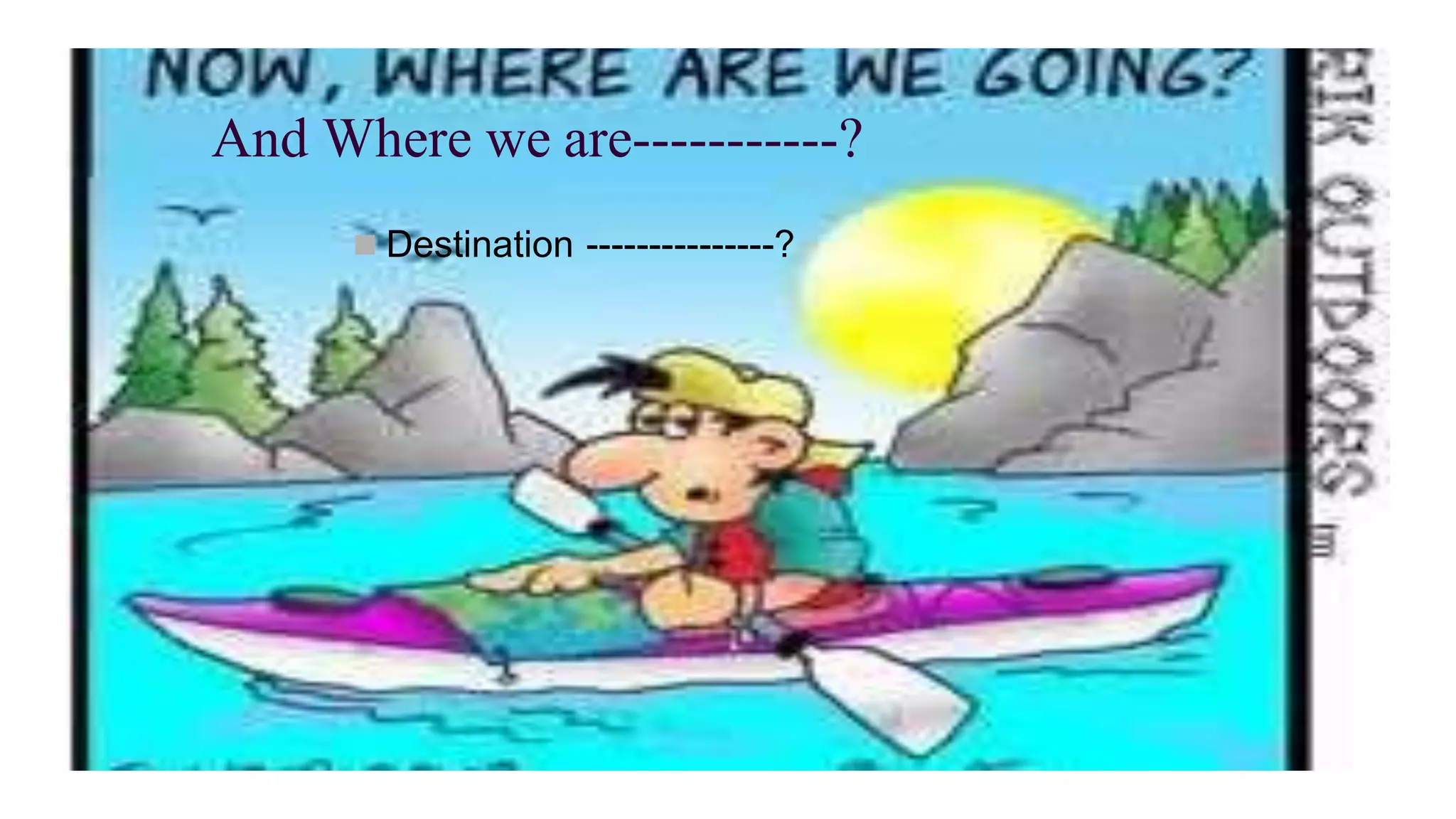 And Where we are-----------?
 Destination ---------------?
 