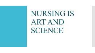 NURSING IS
ARTAND
SCIENCE
 