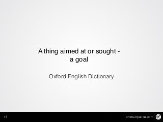 productpanda.com13
!
A thing aimed at or sought -
a goal!
Oxford English Dictionary
 