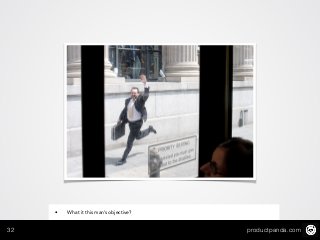 productpanda.com32
• What it this man’s objective?
 