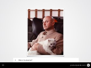 productpanda.com35
• What is his objective?
 