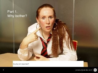 productpanda.com4
Part 1.  
Why bother?
So why is it important?
 