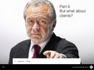 productpanda.com48
Part 4.
But what about
clients?
• yeah but…. clients
 