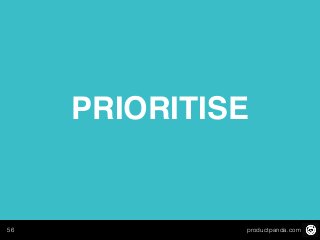 productpanda.com56
PRIORITISE
 