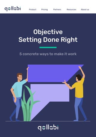 5 concrete ways to make it work
Objective
Setting Done Right
Product Pricing Partners Resources About us
 