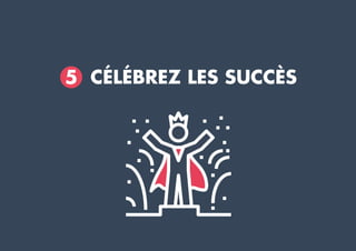 5 CÉLÉBREZ LES SUCCÈS
 