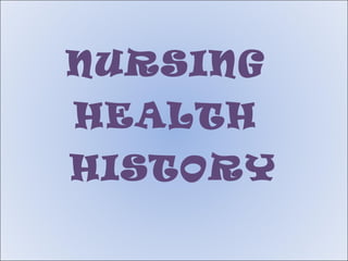 NURSING
HEALTH
HISTORY
 