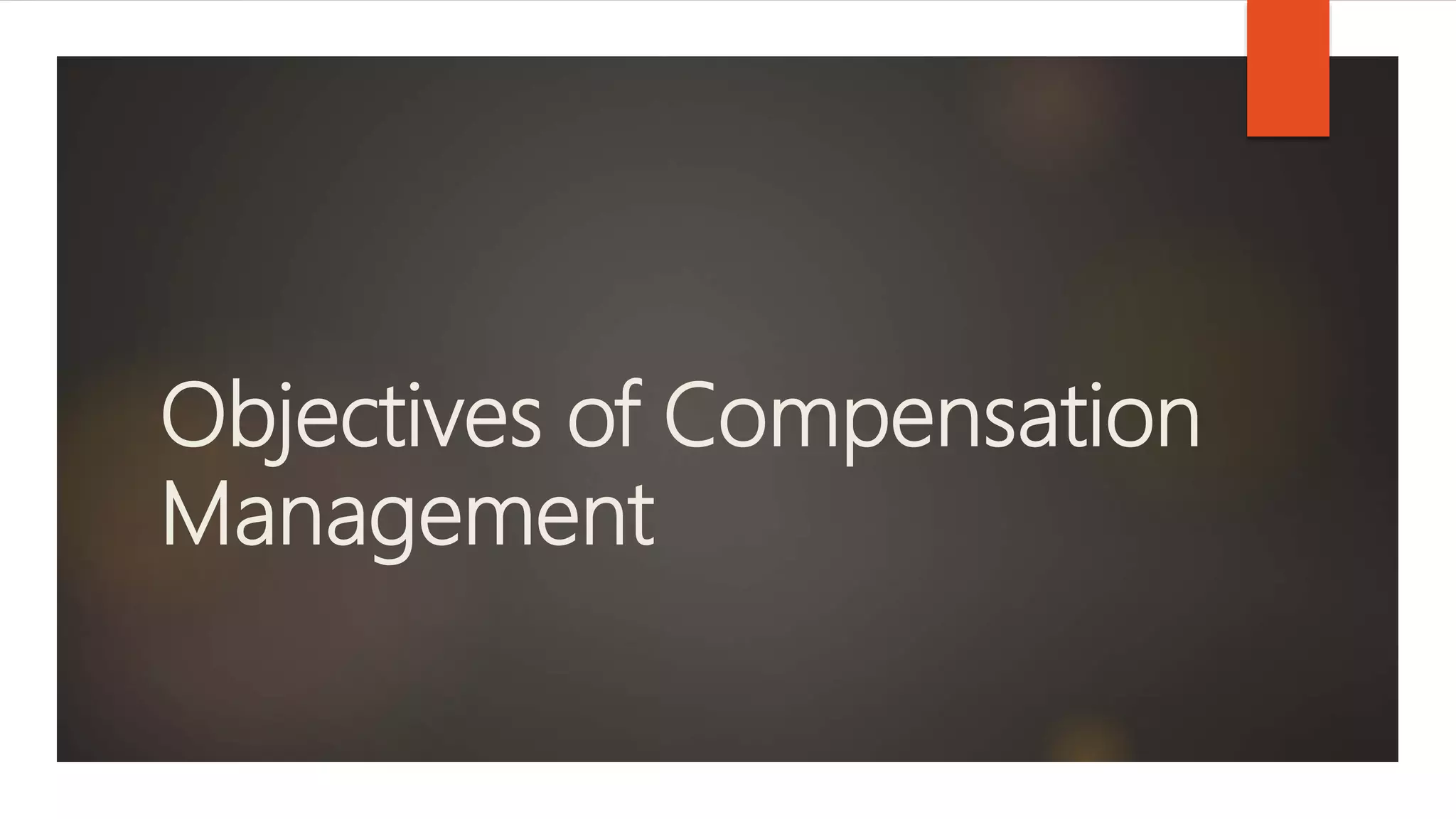 Objectives of compensation management | PPTX
