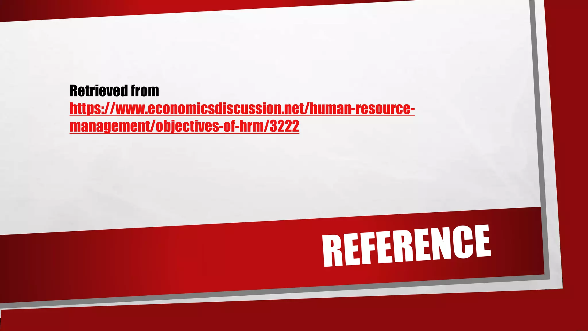 Retrieved from
https://www.economicsdiscussion.net/human-resource-
management/objectives-of-hrm/3222