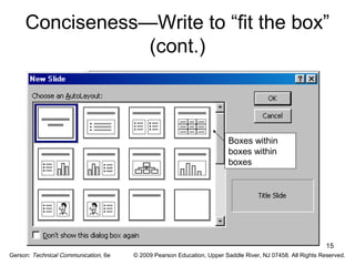 Conciseness—Write to “fit the box” 
15 
(cont.) 
Boxes within 
boxes within 
boxes 
Gerson: Technical Communication, 6e © 2009 Pearson Education, Upper Saddle River, NJ 07458. All Rights Reserved. 
 