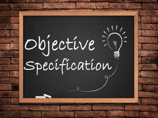 Objective
Specification
 