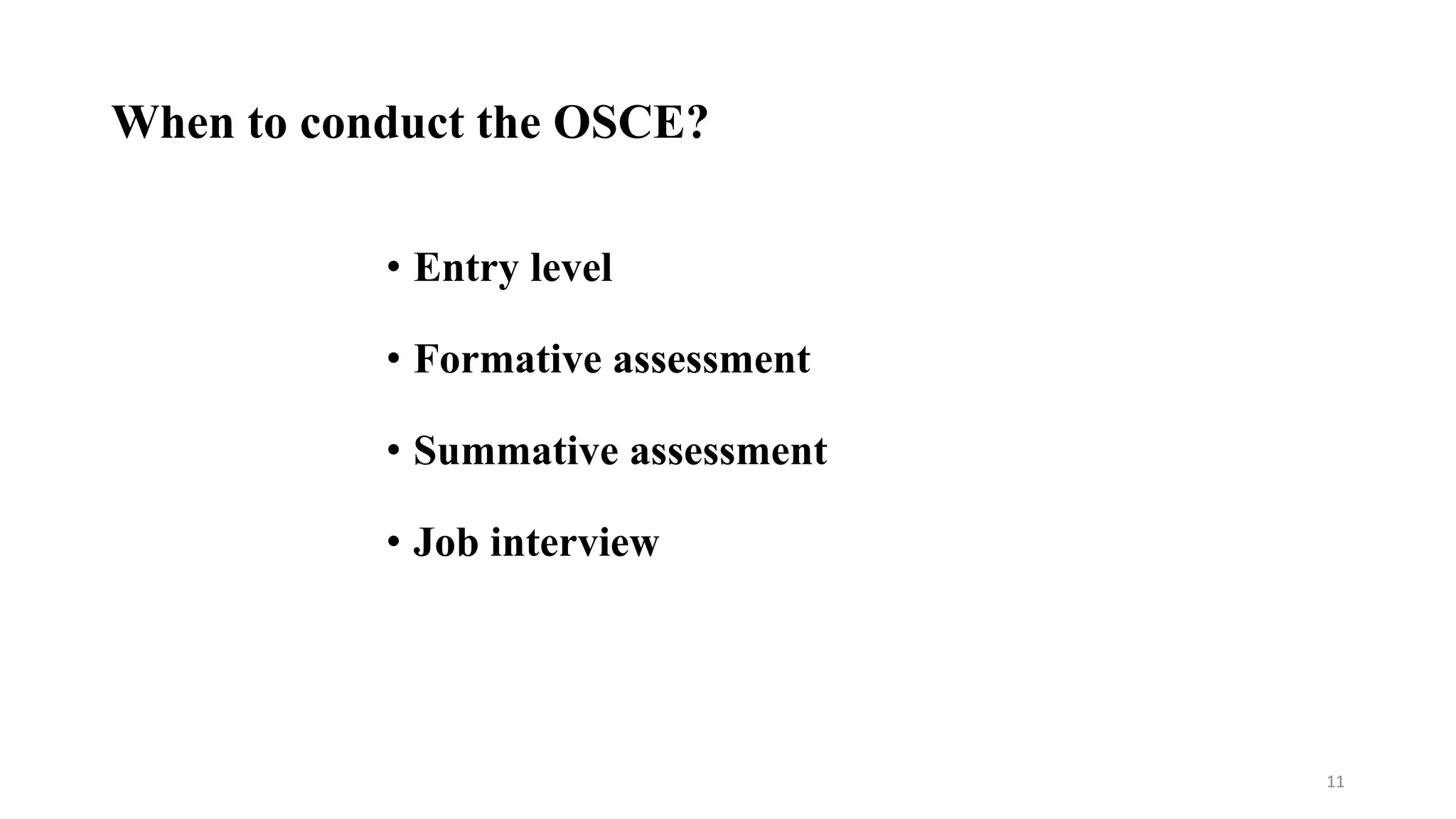When to conduct the OSCE?
• Entry level
• Formative assessment
• Summative assessment
• Job interview
11
 