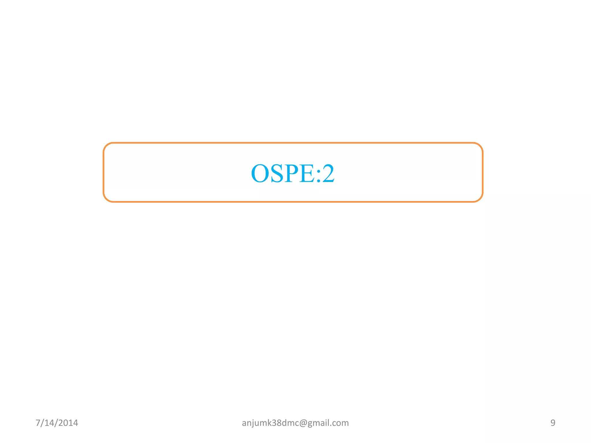 OSPE:2
7/14/2014 9anjumk38dmc@gmail.com
 