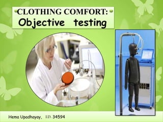 1
CLOTHING COMFORT:
Objective testing
Hema Upadhayay, I.D: 34594
 
