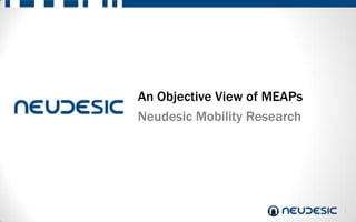 An Objective View of MEAPs
Neudesic Mobility Research




                             1
 